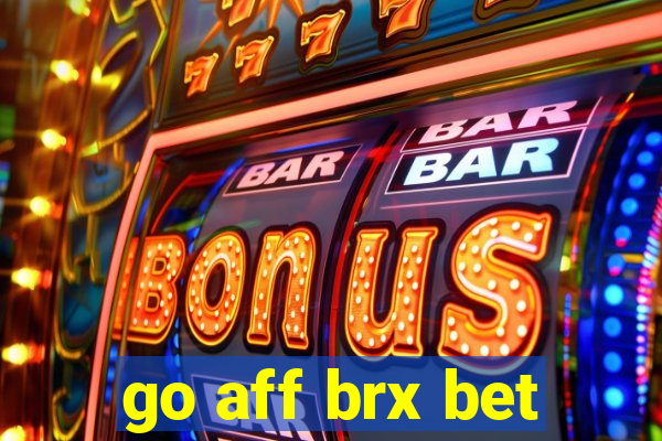 go aff brx bet